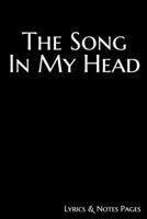 The Song in my head: The Lyrics in My Head Black Notebook - Staff Paper Notebook with Lined Pages for Lyrics and Manuscript Paper For Notes for ... into Awesome Songs (Songwriting Notebooks) 1660577489 Book Cover