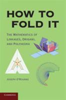 How to Fold It: The Mathematics of Linkages, Origami, and Polyhedra B007YZY5NM Book Cover