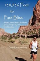138,336 Feet to Pure Bliss: What I Learned about Life, Women (and Running) in My First 100 Marathons 1493556355 Book Cover