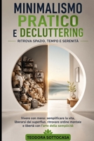 Minimalismo pratico e decluttering: ritrova spazio, tempo e serenità: Vivere con meno: semplificare la vita, liberarsi dal superfluo, ritrovare ordine mentale e libertà con l'arte della semplicità B0HBXVZSHP Book Cover