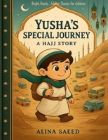 Yusha's Special Journey : A Hajj Story (Bright Hearts : Islamic Stories for Children) B0FBK4CLXG Book Cover