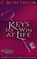 Keys to Win at Life: 100 Proven Ways to Handle Life's Challenges 1626768986 Book Cover