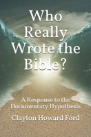 Who Really Wrote the Bible?: A Response to the Documentary Hypothesis 1072444607 Book Cover