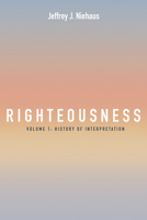 Righteousness: Volume 1: History of Interpretation 1666738018 Book Cover
