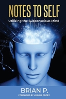 NOTES TO SELF: Utilizing the Subconscious Mind B0CK3J1HGL Book Cover
