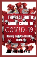 The Real Truth about Covid-19: Healing and Good Health Relief B08ZD6TK78 Book Cover