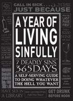 A Year of Living Sinfully: A Self-Serving Guide to Doing Whatever the Hell You Want 1440512531 Book Cover