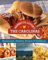 Barbecue Lover's the Carolinas: Restaurants, Markets, Recipes & Traditions 0762791985 Book Cover