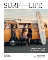 Surf Life: Women Who Live to Surf and Create 1760763233 Book Cover