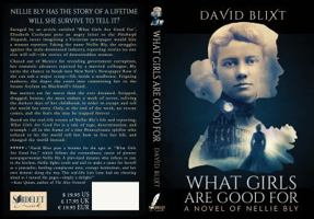 What Girls Are Good For: A Novel Of Nellie Bly 1730978428 Book Cover