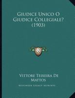 Giudice Unico O Giudice Collegiale? (1903) 1169415245 Book Cover