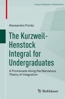 The Kurzweil-Henstock Integral for Undergraduates: A Promenade Along the Marvelous Theory of Integration 3319953206 Book Cover