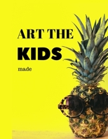 Art The Kids Made: Large Pineapple Artbook For Your Child's Drawings Doodles School Art Masterpieces In One Place 1692105647 Book Cover