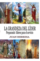 LA GRANDEZA DEL LÍDER: Preparando líderes para servir (Spanish Edition) B084QJT36P Book Cover