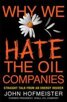 Why We Hate the Oil Companies: Straight Talk from an Energy Insider 0230102085 Book Cover