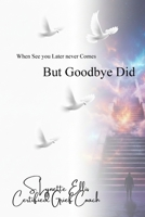 When "See You Later" Never Came: But Goodbye Did B0GFDRT2F2 Book Cover