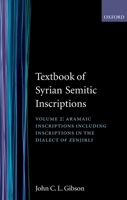Textbook of Syrian Semitic Inscriptions: II. Aramaic Inscriptions: Including inscriptions in the dialect of Zenjirli 0198131860 Book Cover