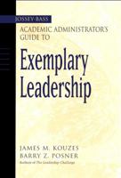 The Jossey-Bass Academic Administrator's Guide to Exemplary Leadership 0787966649 Book Cover