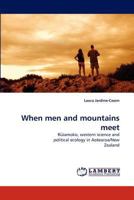 When men and mountains meet: R?iamoko, western science and political ecology in Aotearoa/New Zealand 3843368996 Book Cover