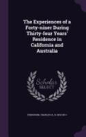 The Experiences Of A Forty Niner During Thirty Four Years Residence In California And Australia 1241310866 Book Cover