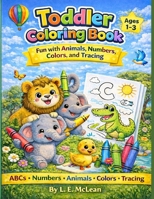 Toddler Coloring Book: Fun with animals, numbers, colors and tracing B0CK3MXPVQ Book Cover