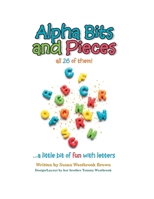 Alpha Bits and Pieces all 26 of them! ...a little bit of fun with letters B0FMXV7LT8 Book Cover