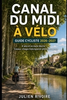 Canal du Midi à Vélo — Guide Cycliste 2026–2027: À vélo et en toute liberté — Canaux, villages historiques & rythme lent du Sud (French Edition) B0H6DMQ6W8 Book Cover