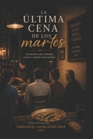 La Última Cena de los Martes: Una novela sobre el hambre que no se cura con comida B0H8ZCZZ4W Book Cover