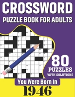 You Were Born In 1946: Crossword Puzzle Book For Adults: 80 Large Print Challenging Crossword Puzzles Book With Solutions For Adults Seniors Men Women & All Others Puzzles Fans Who Were Born In 1946 B08TZ7HKSY Book Cover