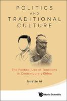 Politics and Traditional Culture: The Political Use of Traditions in Contemporary China 9814596752 Book Cover