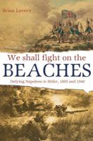 We Shall Fight Them on the Beaches: Defying Napoleon and Hitler, 1805 and 1940 1844861015 Book Cover