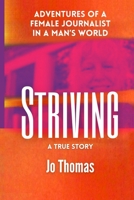 Striving: Adventures of a Female Journalist in a Man's World, a True Story B0CK3XLHXX Book Cover