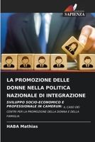 LA PROMOZIONE DELLE DONNE NELLA POLITICA NAZIONALE DI INTEGRAZIONE: SVILUPPO SOCIO-ECONOMICO E PROFESSIONALE IN CAMERUN: IL CASO DEI CENTRI PER LA ... DONNA E DELLA FAMIGLIA 6206060993 Book Cover