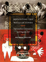 Repainting the Walls of Lunda: Information Colonialism and Angolan Art 0816694486 Book Cover