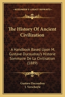 The History of Ancient Civilization: A Handbook Based Upon M. Gustave Ducoudray's Historie Sommaire de La Civilisation 1437311644 Book Cover