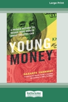 Young Money: 4 Proven Actions to Design Your Wealth While You Still Can [16 Pt Large Print Edition] 0369381572 Book Cover