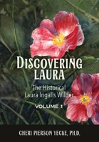 Discovering Laura The Historical Laura Ingalls Wilder Volume 1 1966323727 Book Cover