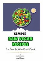 Simple Raw Vegan Recipes: For People Who Can't Cook B0F6VMGHXK Book Cover