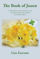 The Book of Joann: A Novel Based on Her Life Story, and the Lifetime Battle She Endured with Mental Illness 1956823530 Book Cover