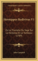 Hermippus Redivivus V1: Ou Le Triomphe Du Sage Sur La Vieillesse Et Le Tombeau (1789) 1166033392 Book Cover