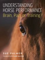 Understanding Horse Performance: Brain, Pain or Training? 1908809434 Book Cover