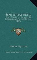 Sententiae Artis: First Principles Of Art, For Painters And Picture Lovers 1166325377 Book Cover