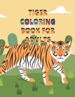 TIGER COLORING BOOK FOR ADULTS: Beautiful tiger coloring book for spending time B08BWGQ67S Book Cover