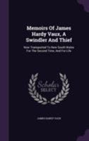 Memoirs Of James Hardy Vaux, A Swindler And Thief: Now Transported To New South Wales For The Second Time, And For Life 1355689910 Book Cover