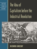 The Idea of Capitalism Before the Industrial Revolution 0847696332 Book Cover