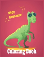Nice Dinosaur Coloring Book: Fantastic Dinosaur Coloring Book for Boys, Girls, Toddlers, Preschoolers, Kids 3-8,4-8, 6-8 B08P6YLN9X Book Cover