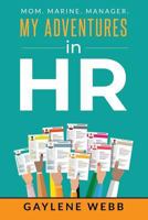 MY ADVENTURES in HR: MOM. MARINE. MANAGER. 1796383082 Book Cover