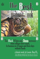 The Best Business Book: The black white and green between what colleges don't teach, In business and building in 33-pages and three days. 1736921711 Book Cover