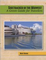 Sidetracked in the Midwest: A Green Guide for Travelers 0981516122 Book Cover