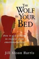 The Wolf in Your Bed: How to Use Writing to Recover from Emotional Abuse 1908128186 Book Cover